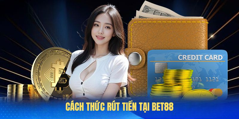 Cách thức rút tiền tại BET88